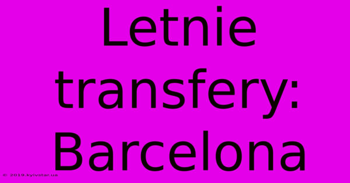 Letnie Transfery: Barcelona