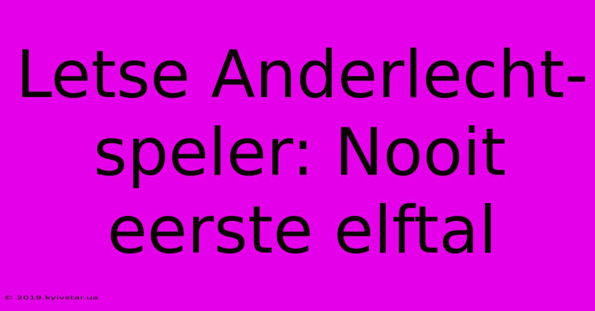 Letse Anderlecht-speler: Nooit Eerste Elftal