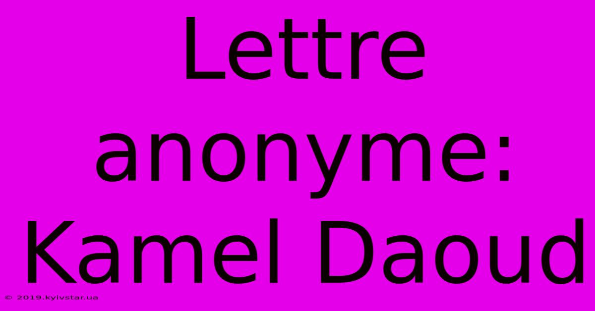 Lettre Anonyme: Kamel Daoud