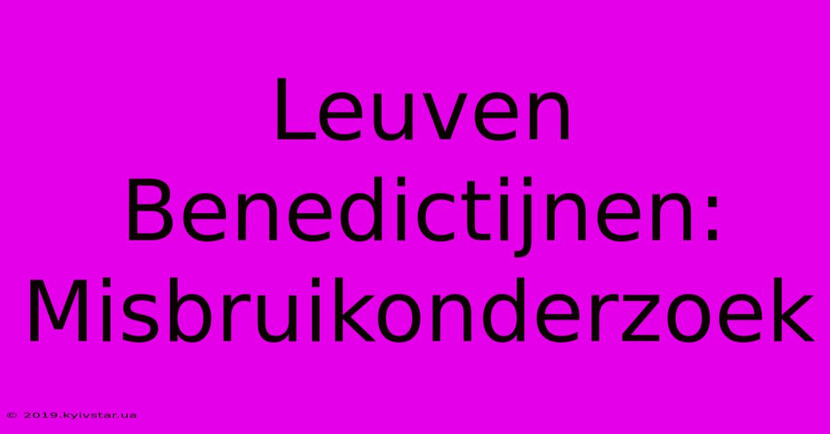 Leuven Benedictijnen: Misbruikonderzoek