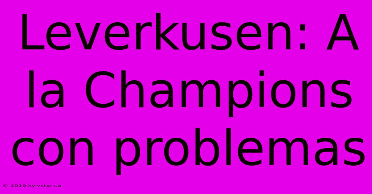 Leverkusen: A La Champions Con Problemas