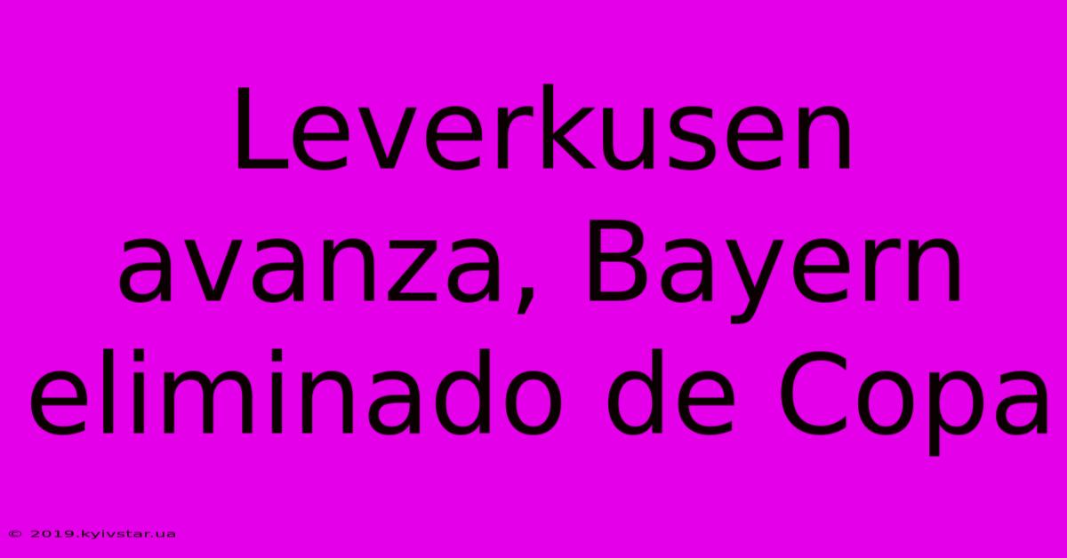 Leverkusen Avanza, Bayern Eliminado De Copa