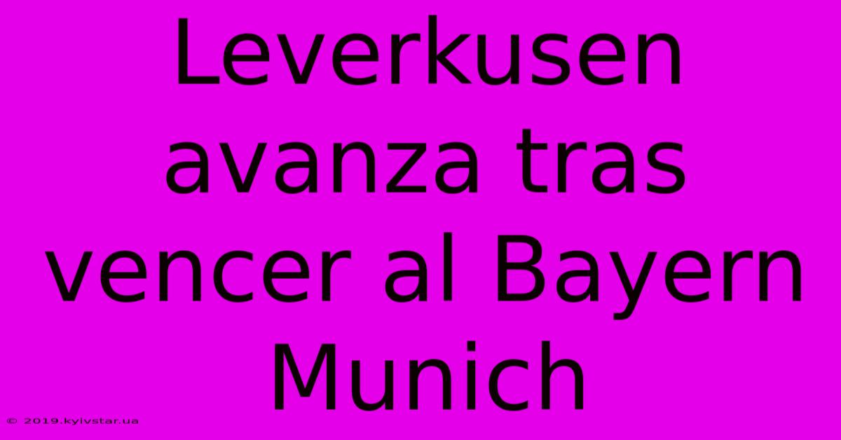 Leverkusen Avanza Tras Vencer Al Bayern Munich