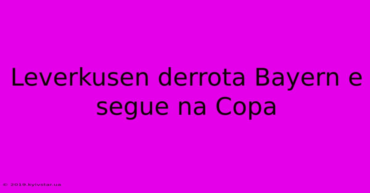 Leverkusen Derrota Bayern E Segue Na Copa