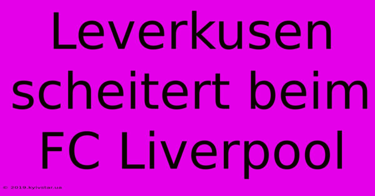 Leverkusen Scheitert Beim FC Liverpool