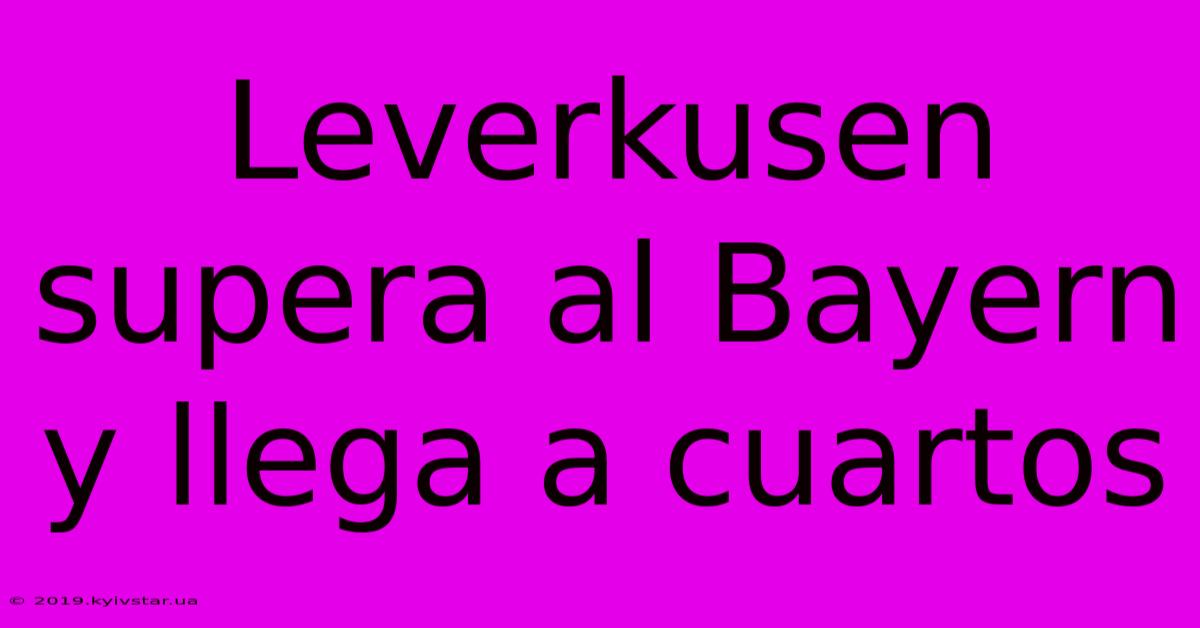 Leverkusen Supera Al Bayern Y Llega A Cuartos