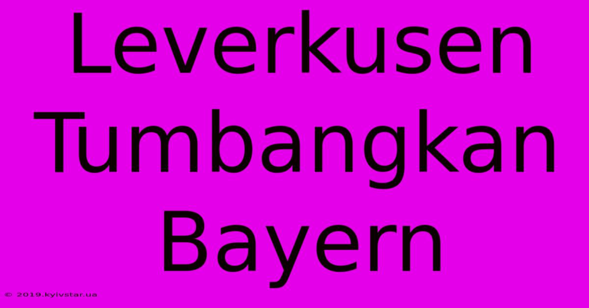 Leverkusen Tumbangkan Bayern