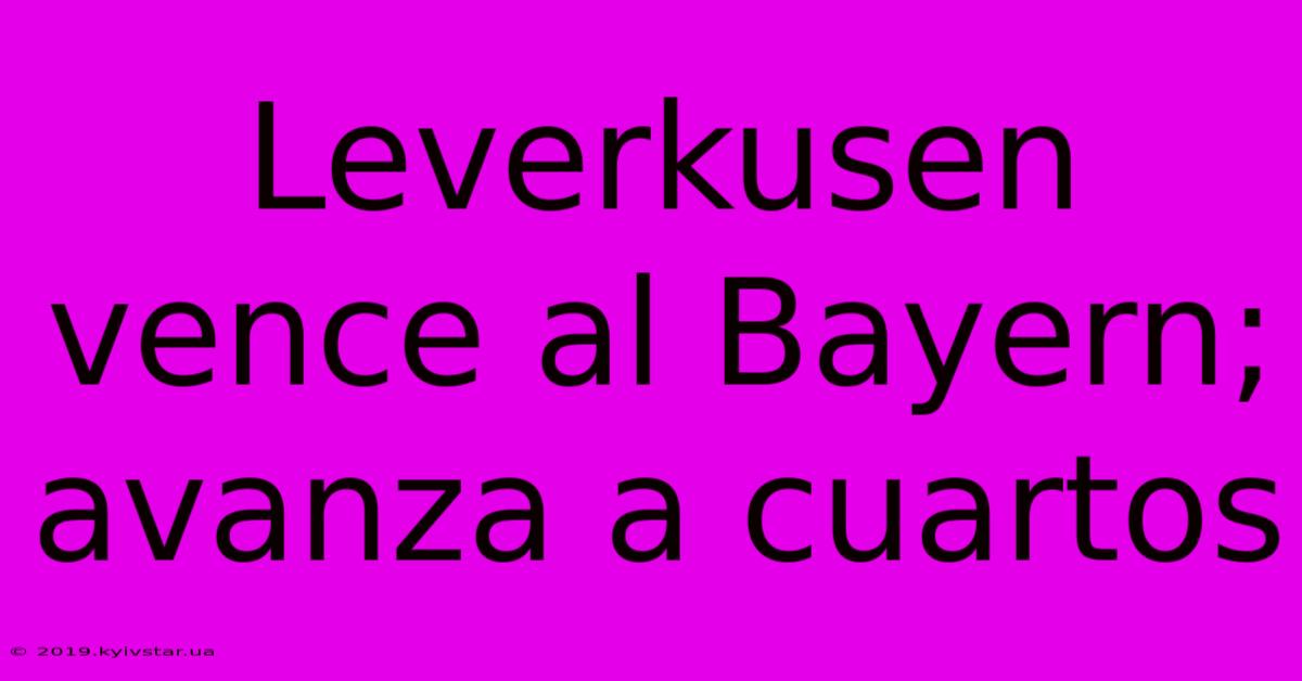 Leverkusen Vence Al Bayern; Avanza A Cuartos