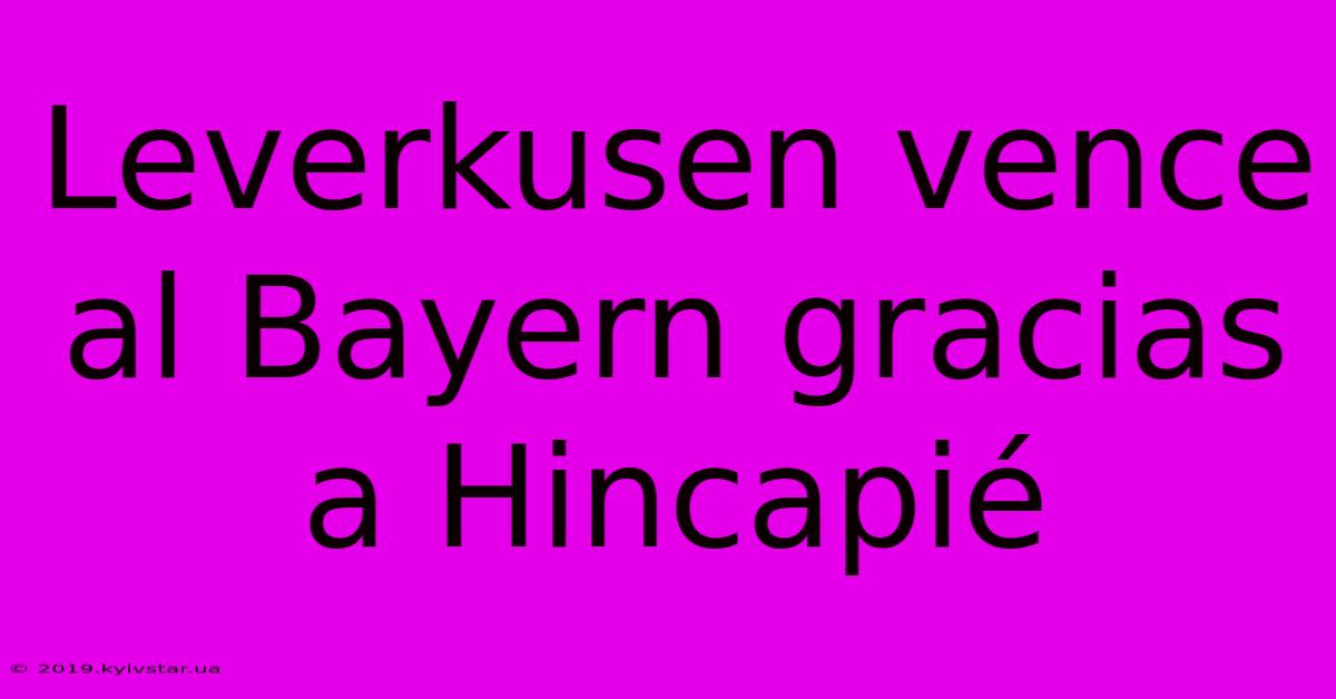 Leverkusen Vence Al Bayern Gracias A Hincapié