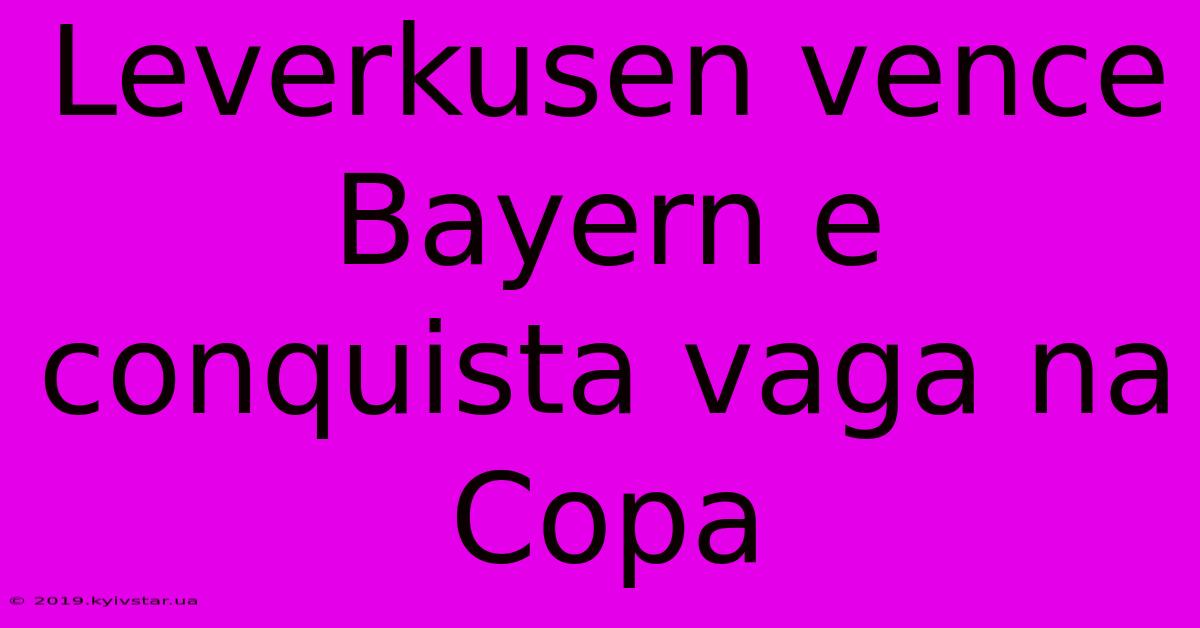 Leverkusen Vence Bayern E Conquista Vaga Na Copa