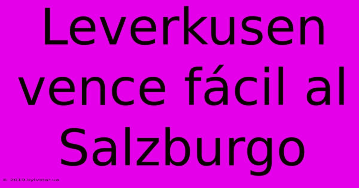 Leverkusen Vence Fácil Al Salzburgo