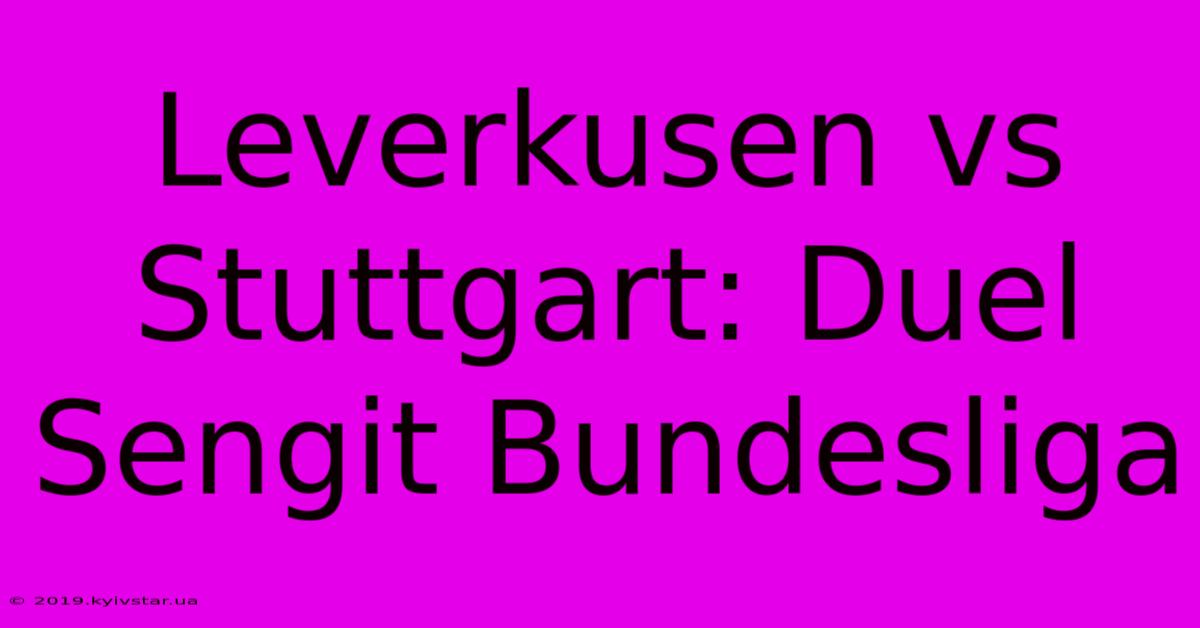 Leverkusen Vs Stuttgart: Duel Sengit Bundesliga