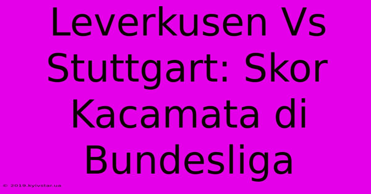 Leverkusen Vs Stuttgart: Skor Kacamata Di Bundesliga