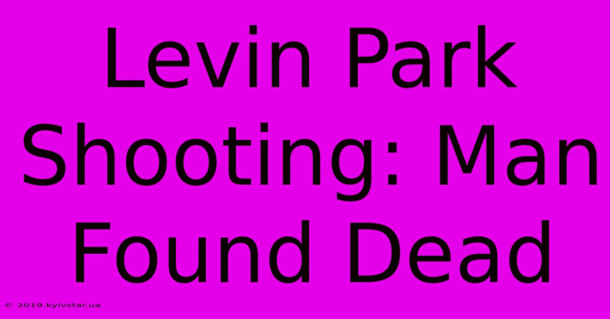 Levin Park Shooting: Man Found Dead