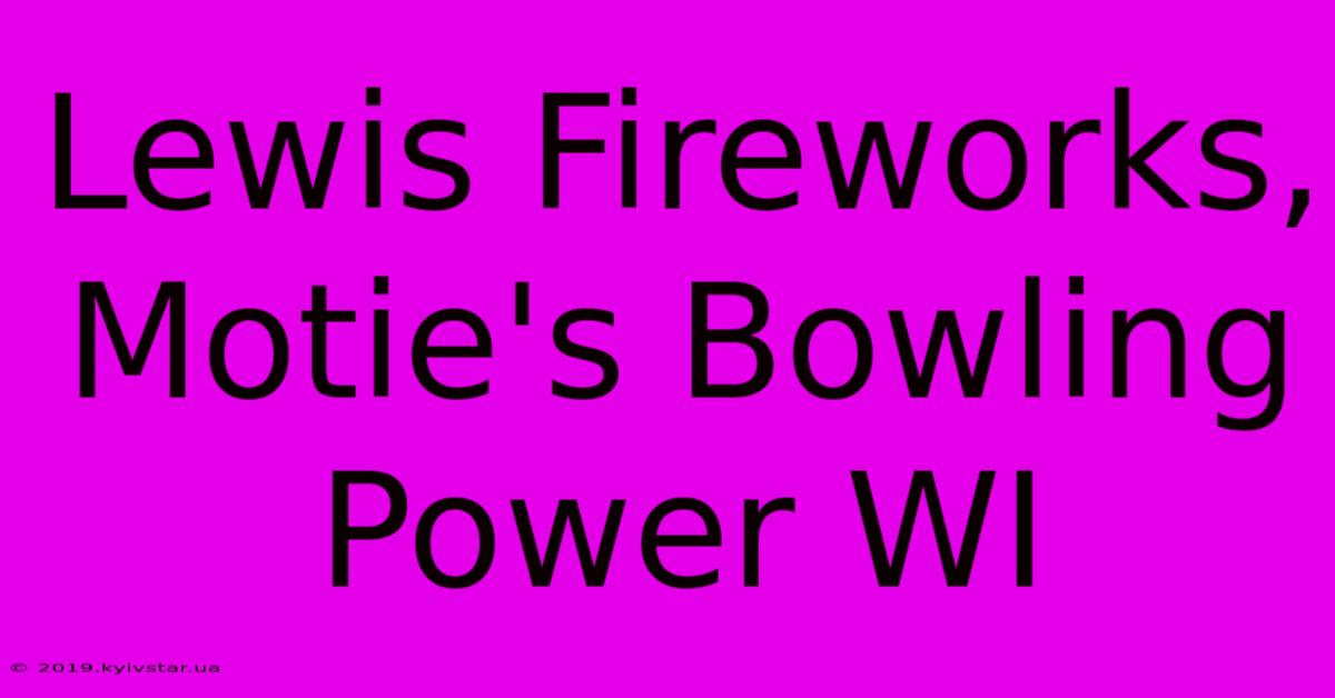 Lewis Fireworks, Motie's Bowling Power WI