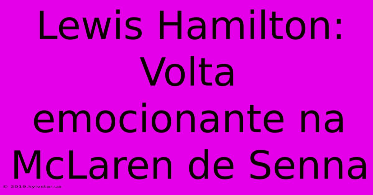 Lewis Hamilton: Volta Emocionante Na McLaren De Senna