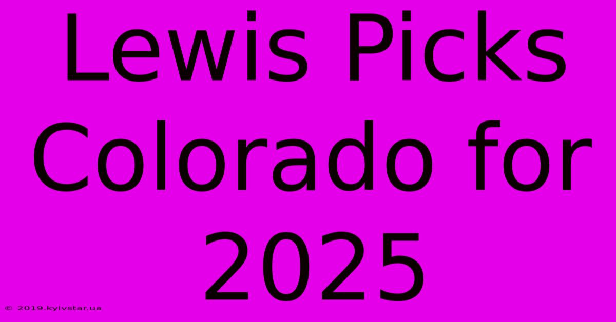 Lewis Picks Colorado For 2025