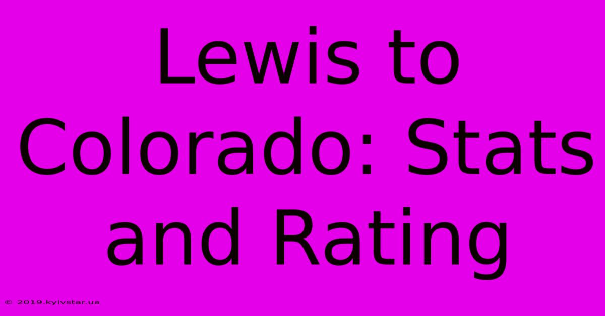 Lewis To Colorado: Stats And Rating