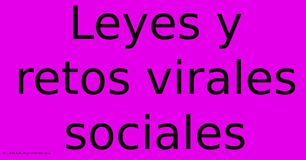 Leyes Y Retos Virales Sociales