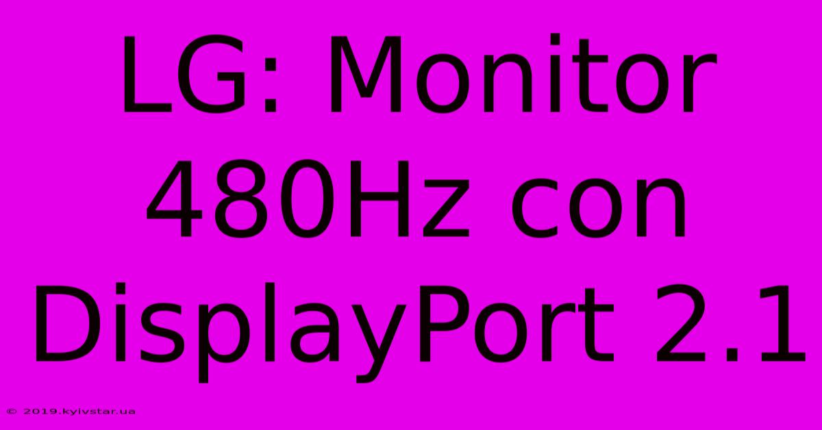 LG: Monitor 480Hz Con DisplayPort 2.1