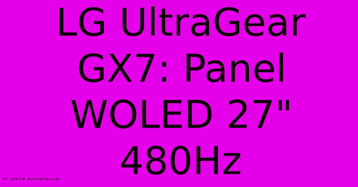 LG UltraGear GX7: Panel WOLED 27