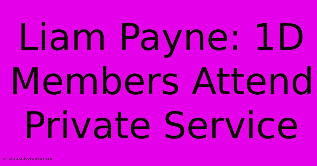 Liam Payne: 1D Members Attend Private Service