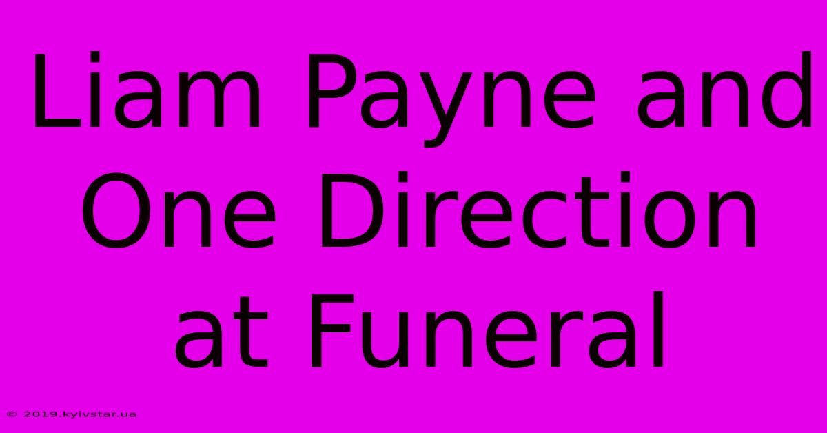 Liam Payne And One Direction At Funeral