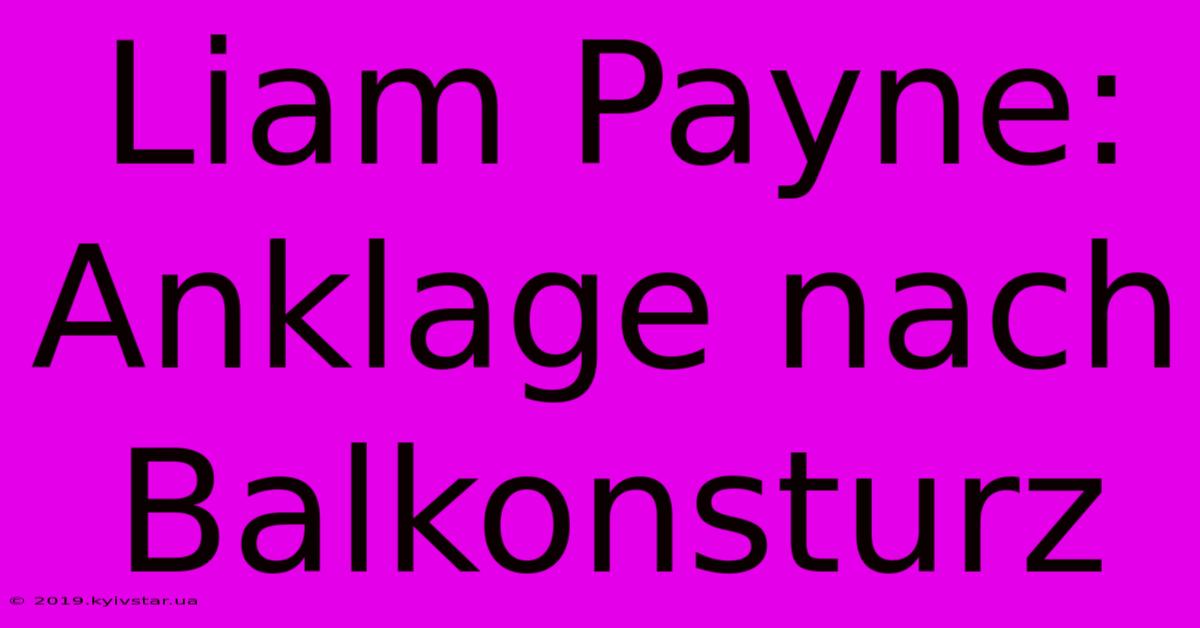 Liam Payne: Anklage Nach Balkonsturz 