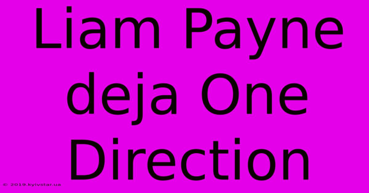 Liam Payne Deja One Direction