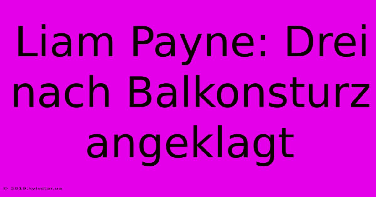 Liam Payne: Drei Nach Balkonsturz Angeklagt