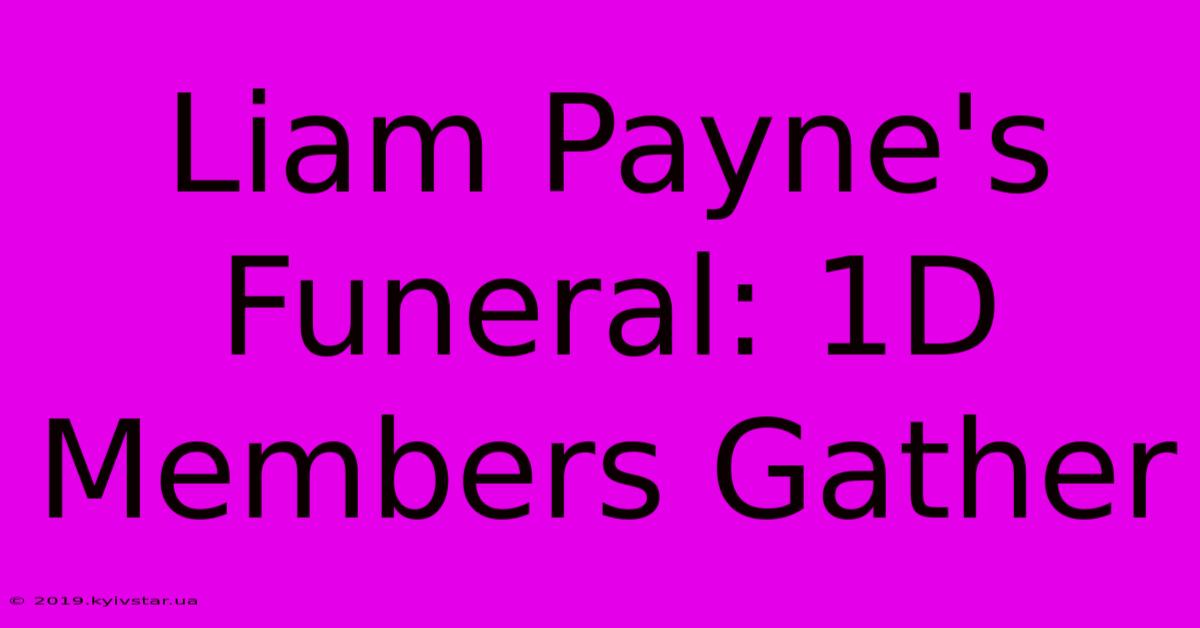 Liam Payne's Funeral: 1D Members Gather