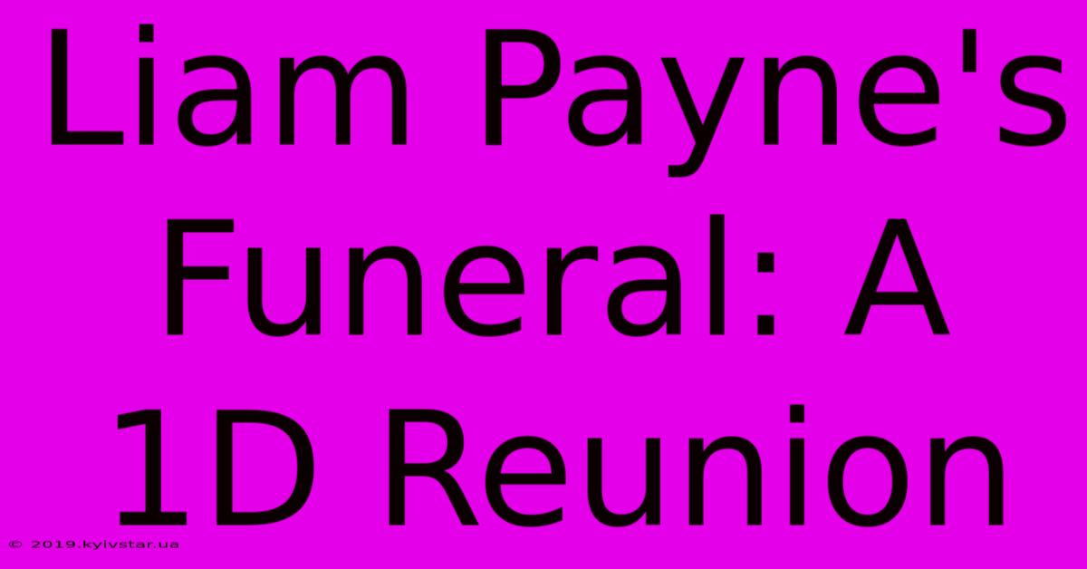 Liam Payne's Funeral: A 1D Reunion