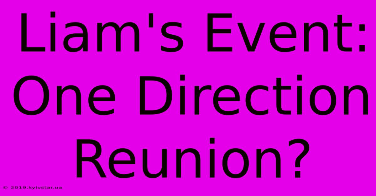 Liam's Event: One Direction Reunion?