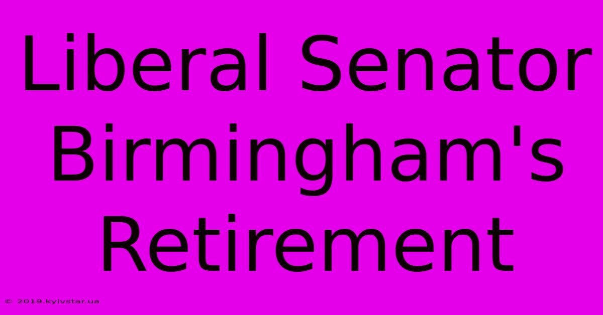 Liberal Senator Birmingham's Retirement