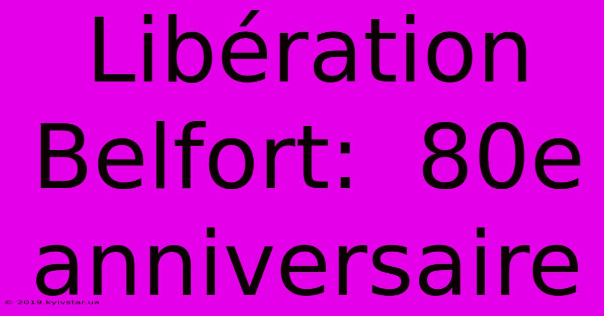 Libération Belfort:  80e Anniversaire