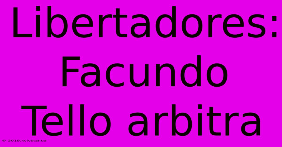 Libertadores: Facundo Tello Arbitra