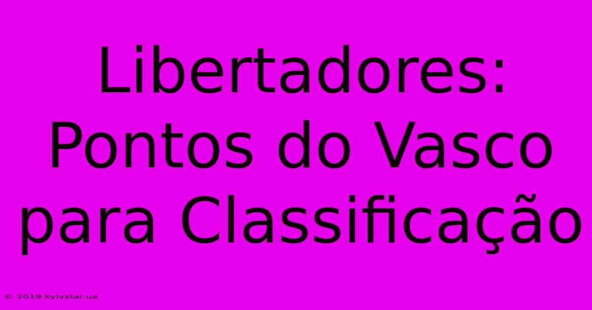 Libertadores: Pontos Do Vasco Para Classificação