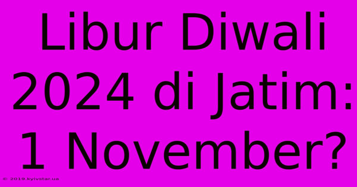 Libur Diwali 2024 Di Jatim: 1 November?