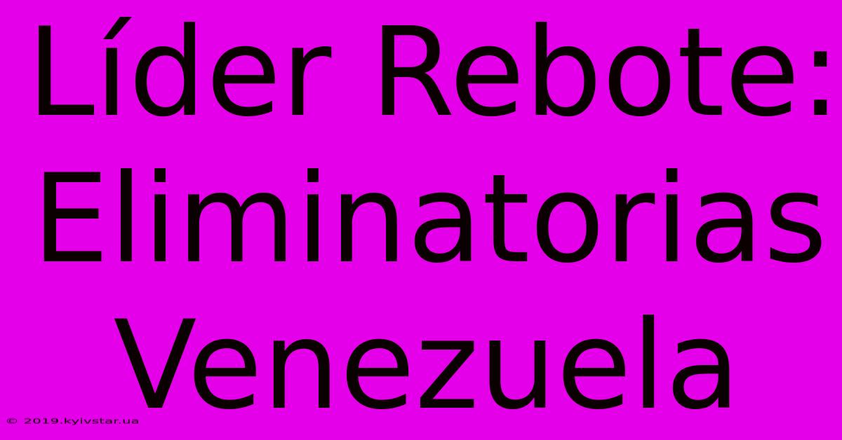 Líder Rebote: Eliminatorias Venezuela