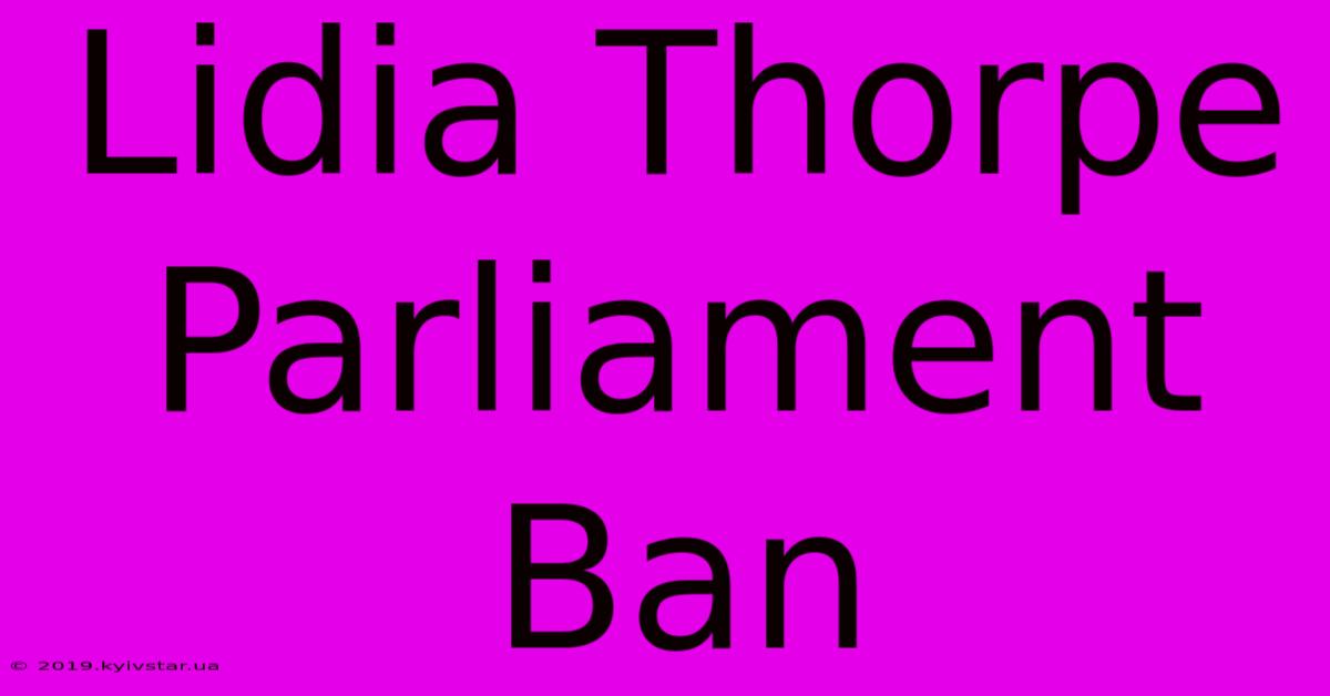 Lidia Thorpe Parliament Ban