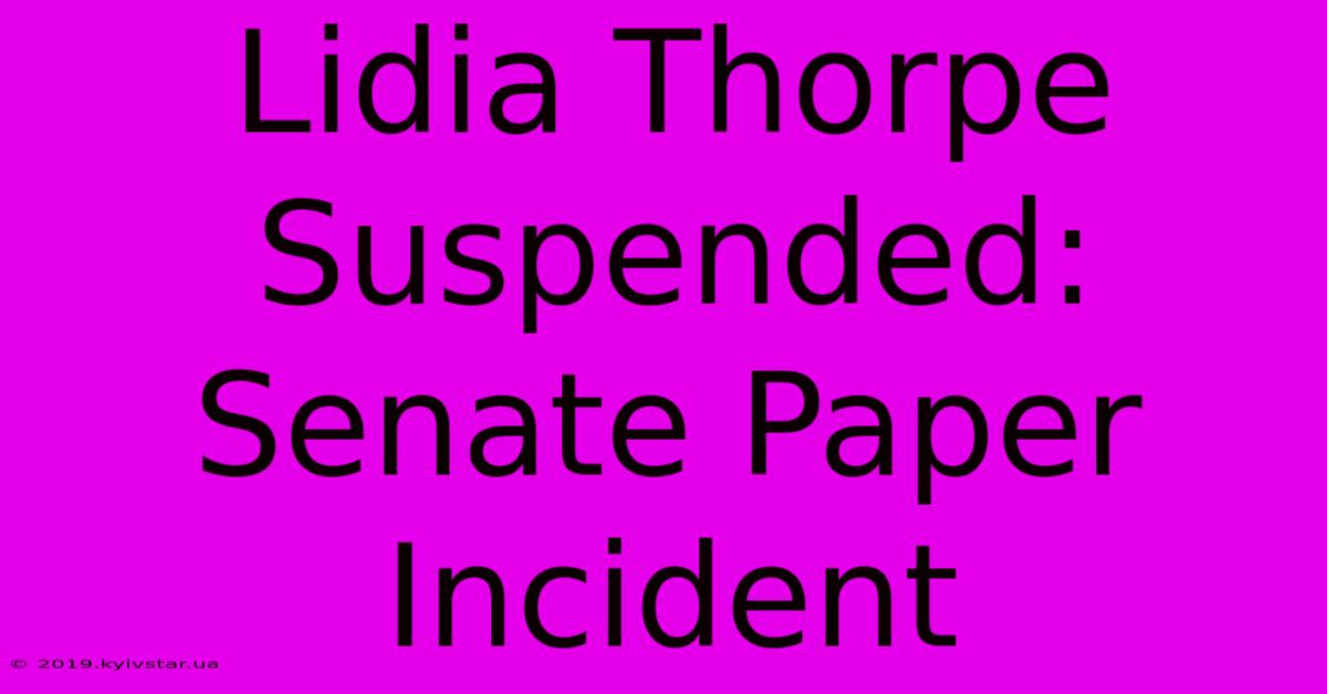 Lidia Thorpe Suspended: Senate Paper Incident