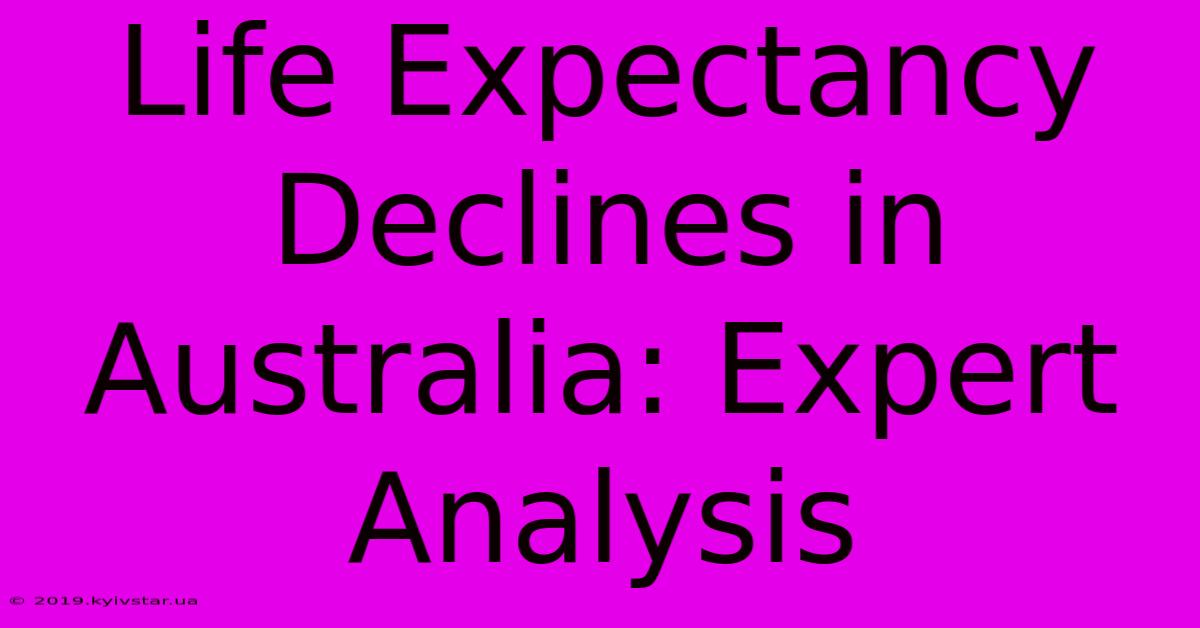 Life Expectancy Declines In Australia: Expert Analysis