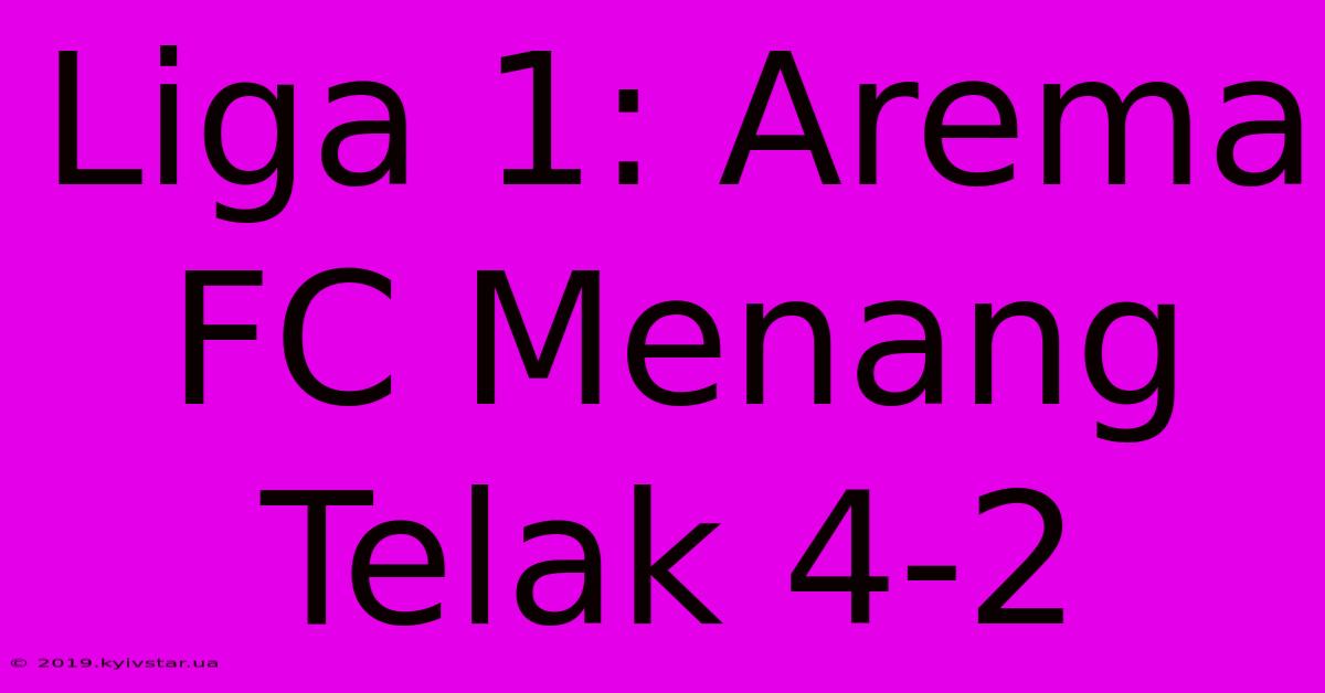 Liga 1: Arema FC Menang Telak 4-2