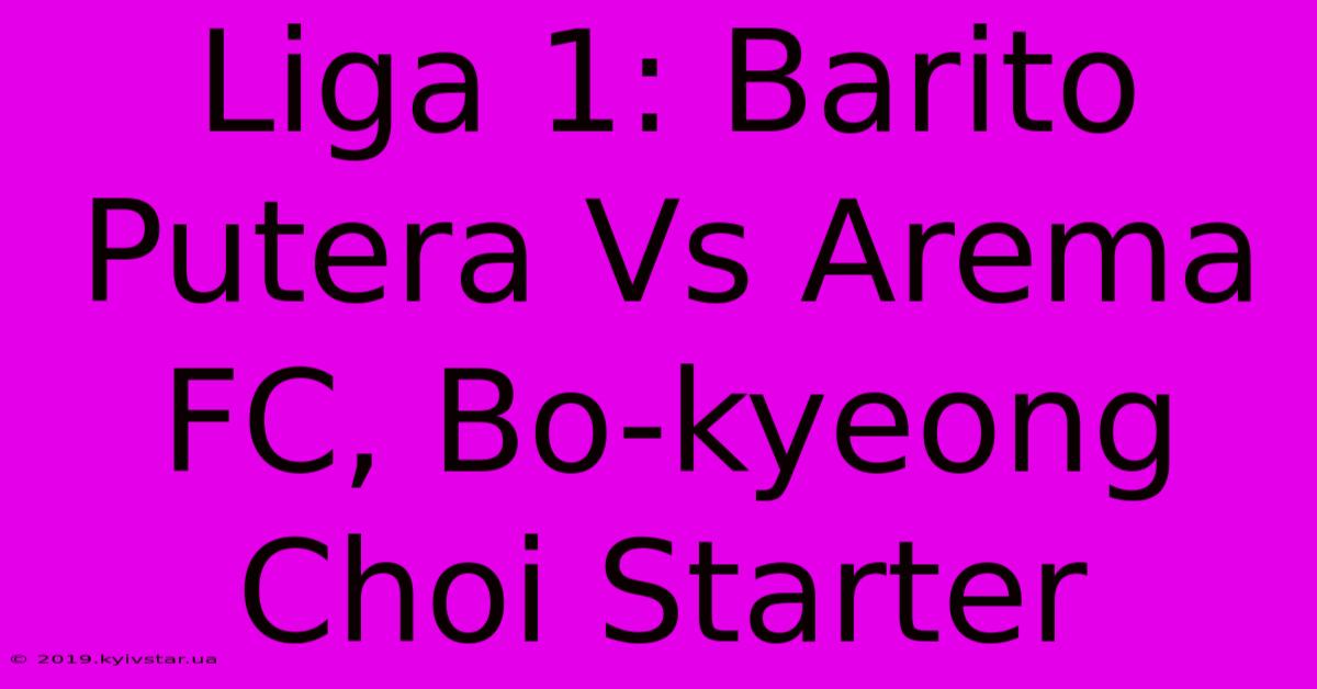 Liga 1: Barito Putera Vs Arema FC, Bo-kyeong Choi Starter