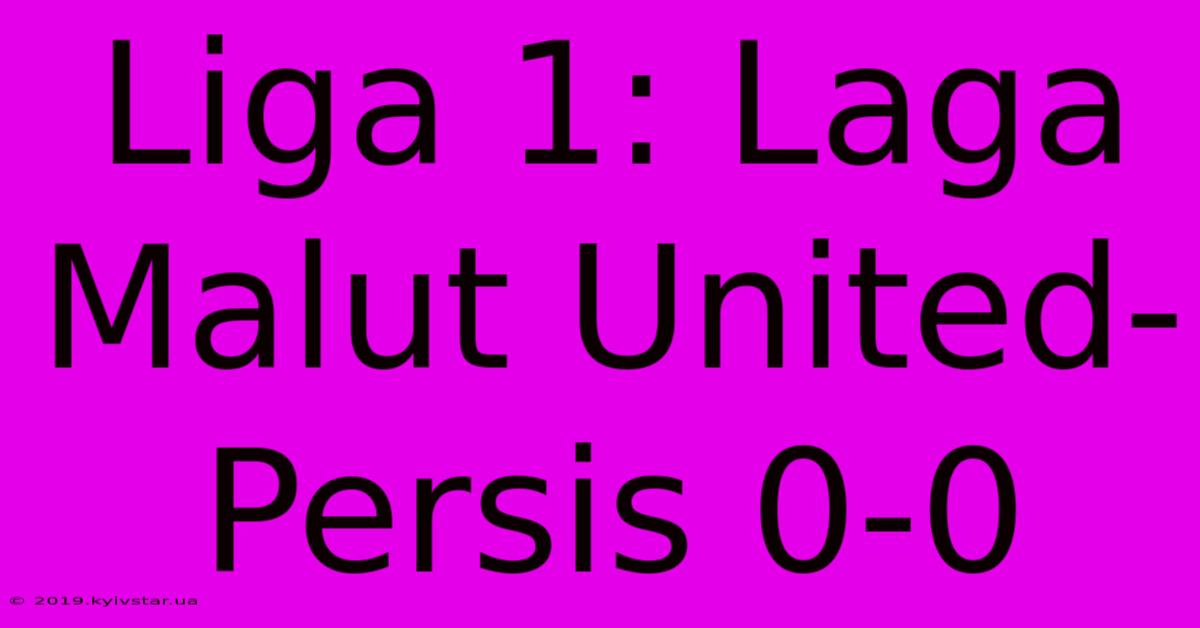 Liga 1: Laga Malut United-Persis 0-0