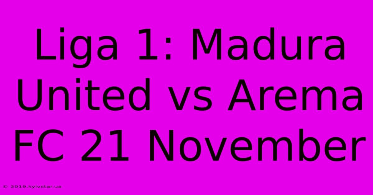 Liga 1: Madura United Vs Arema FC 21 November