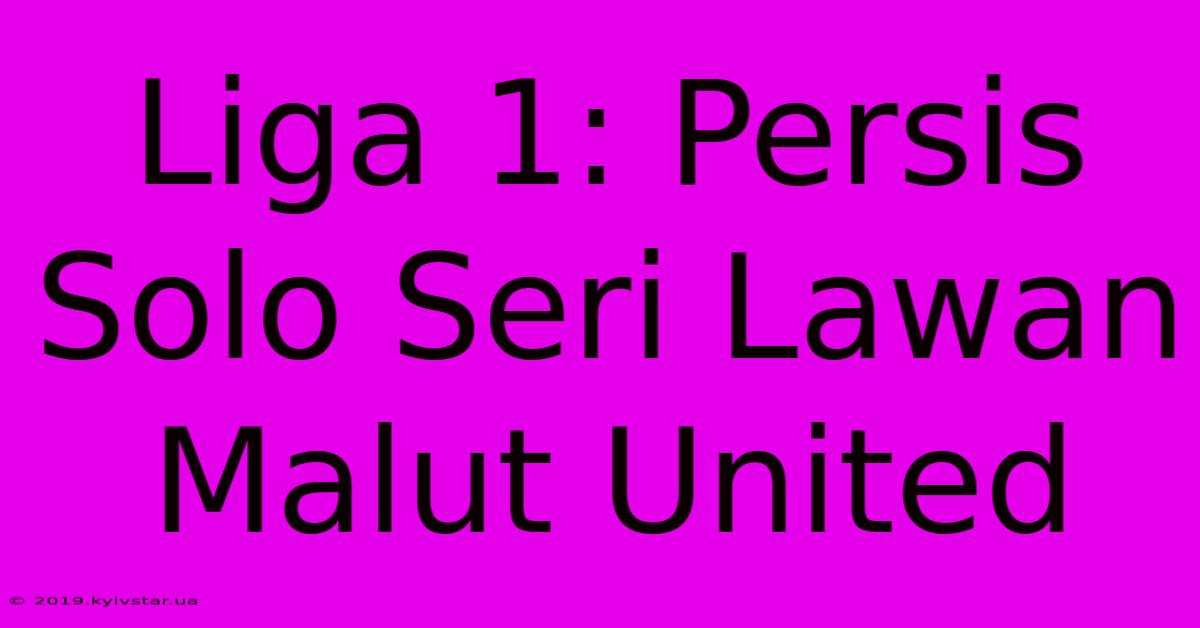 Liga 1: Persis Solo Seri Lawan Malut United