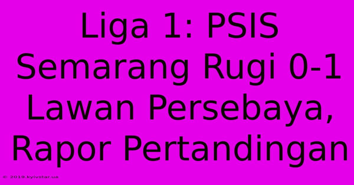 Liga 1: PSIS Semarang Rugi 0-1 Lawan Persebaya, Rapor Pertandingan