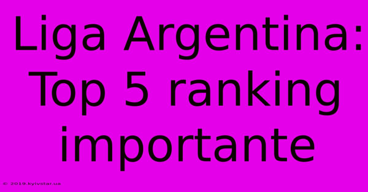 Liga Argentina: Top 5 Ranking Importante