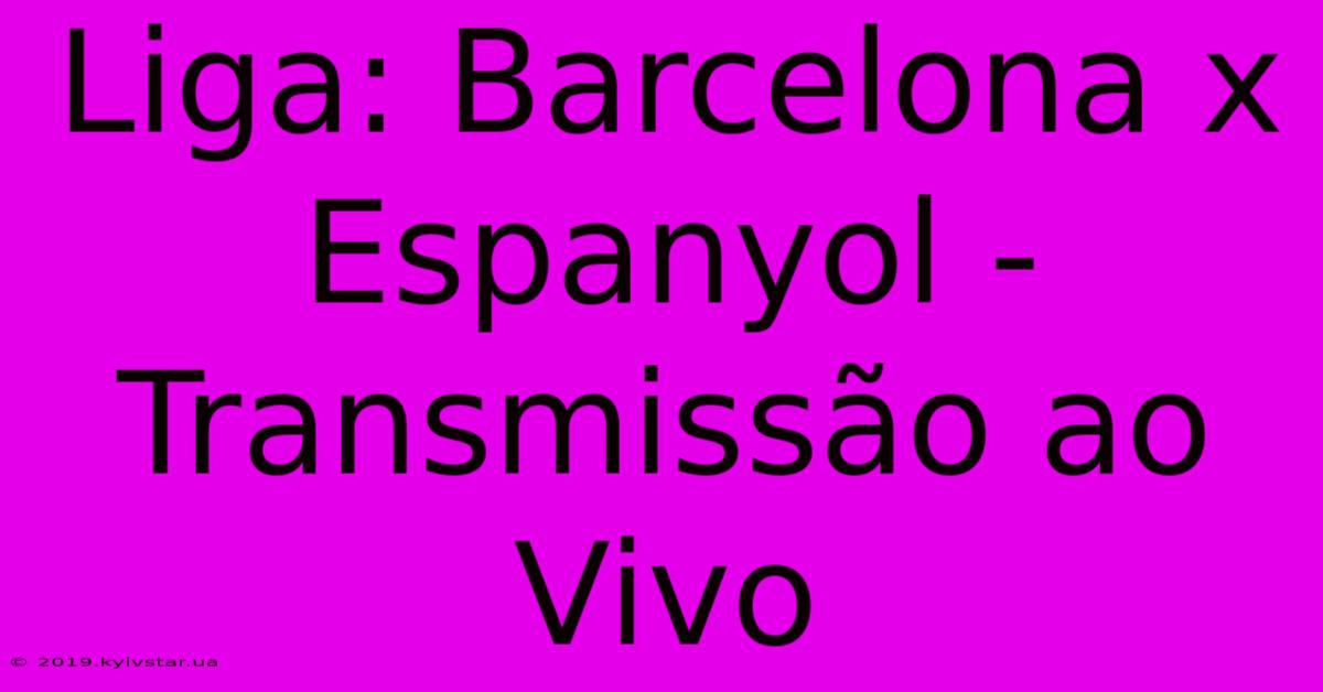 Liga: Barcelona X Espanyol - Transmissão Ao Vivo